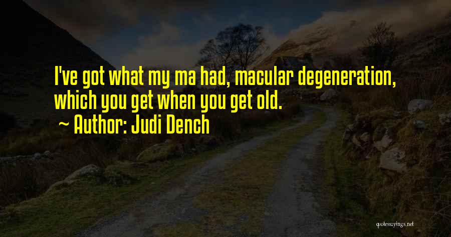 Degeneration Quotes By Judi Dench