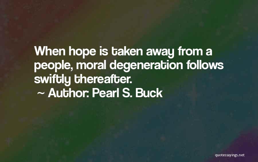 Degeneration Quotes By Pearl S. Buck