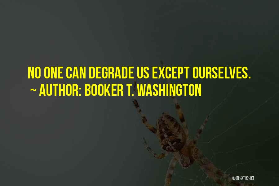 Degrade Quotes By Booker T. Washington