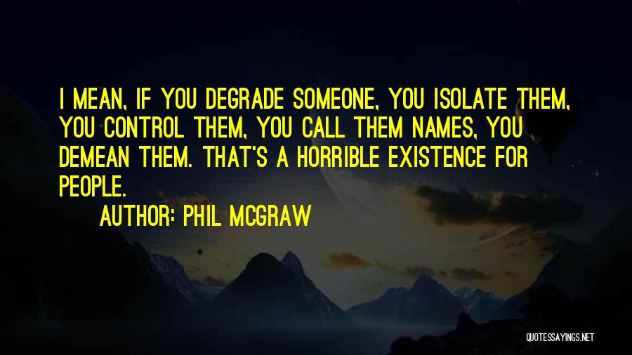 Degrade Quotes By Phil McGraw