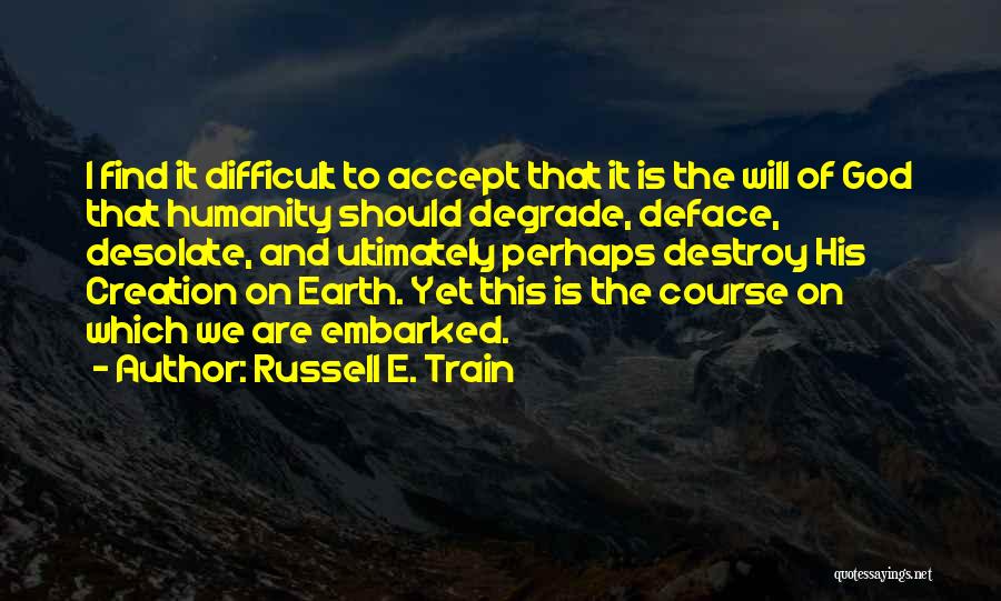 Degrade Quotes By Russell E. Train