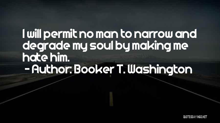 Degrade Yourself Quotes By Booker T. Washington Degrade Yourself Quotes By Booker T. Washington