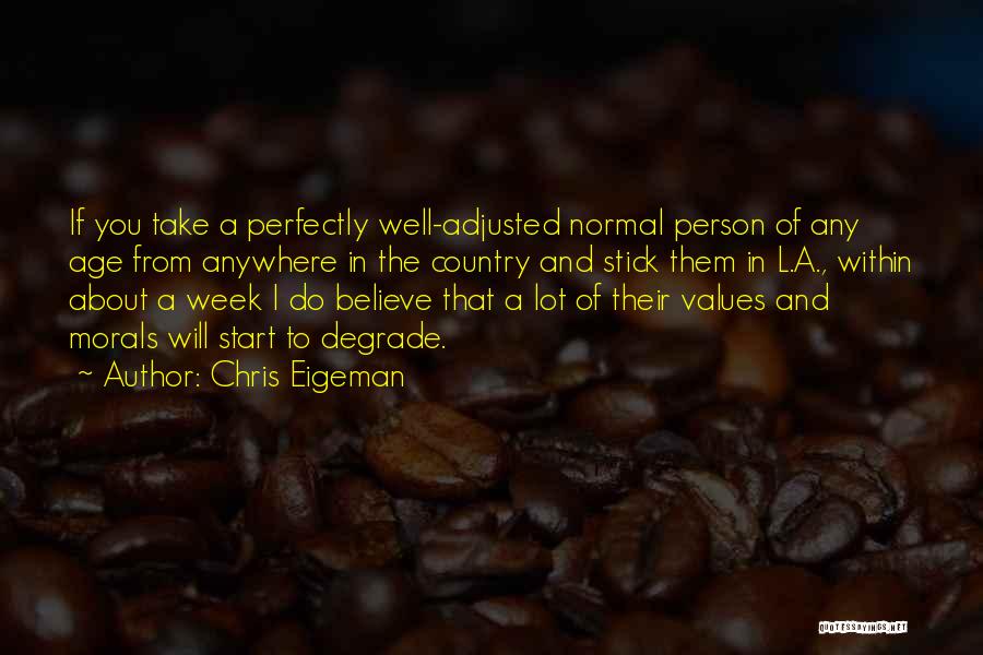 Degrade Yourself Quotes By Chris Eigeman
