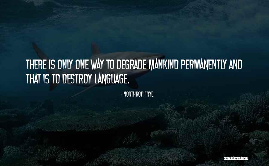 Degrade Yourself Quotes By Northrop Frye