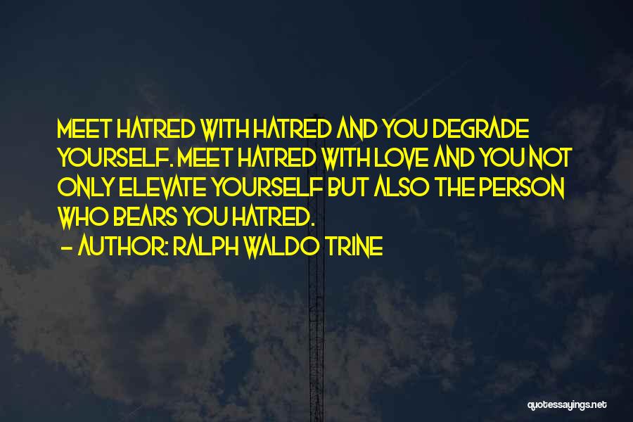 Degrade Yourself Quotes By Ralph Waldo Trine