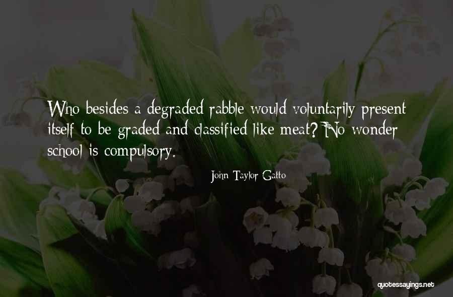 Degraded Quotes By John Taylor Gatto Degraded Quotes By John Taylor Gatto