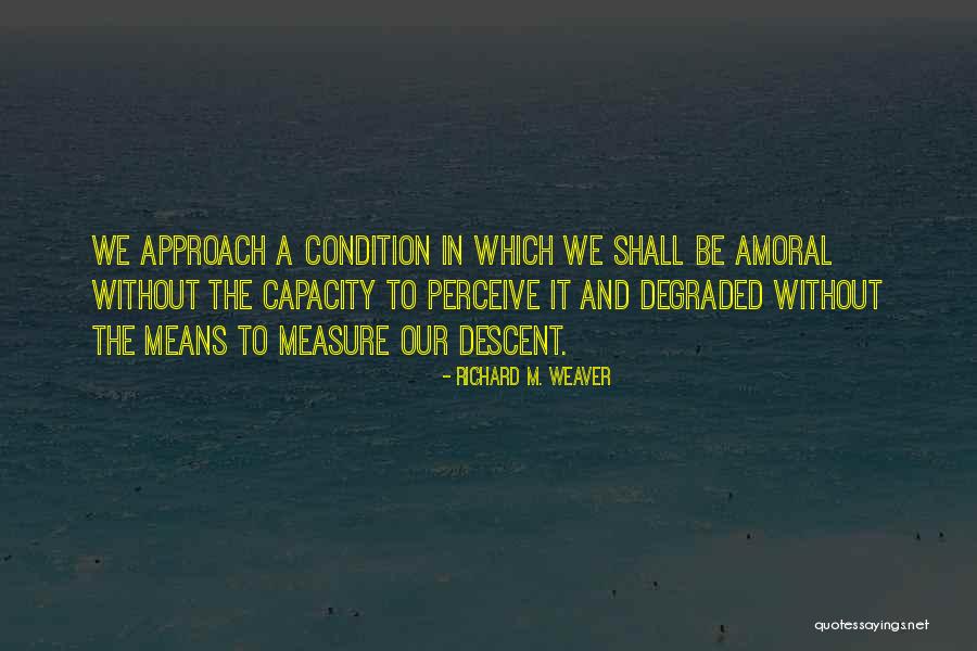 Degraded Quotes By Richard M. Weaver Degraded Quotes By Richard M. Weaver