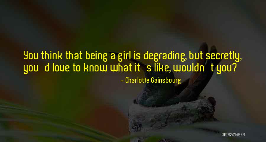 Degrading Girl Quotes By Charlotte Gainsbourg