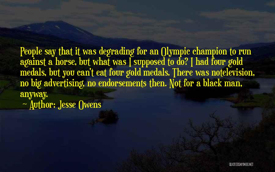 Degrading Someone Quotes By Jesse Owens