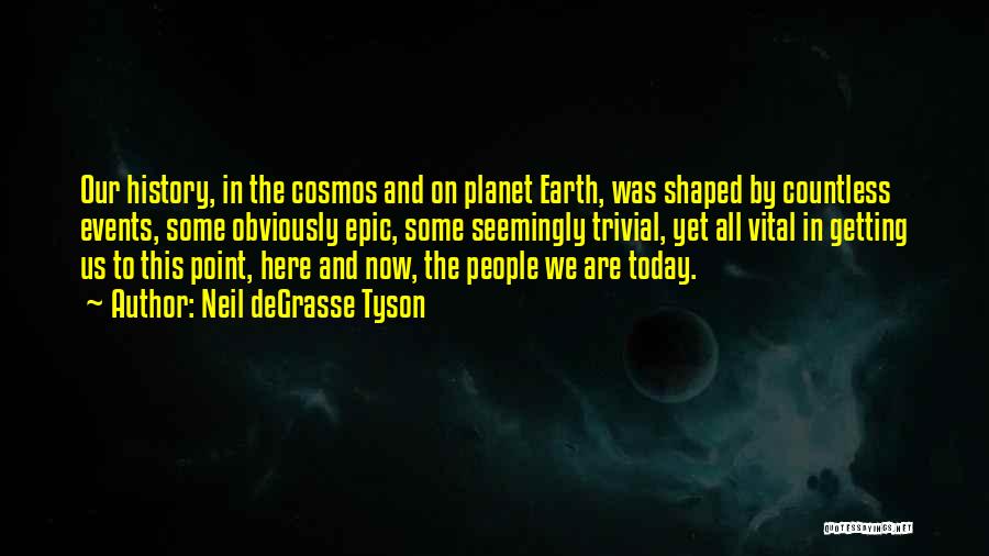 Degrasse Tyson Cosmos Quotes By Neil DeGrasse Tyson