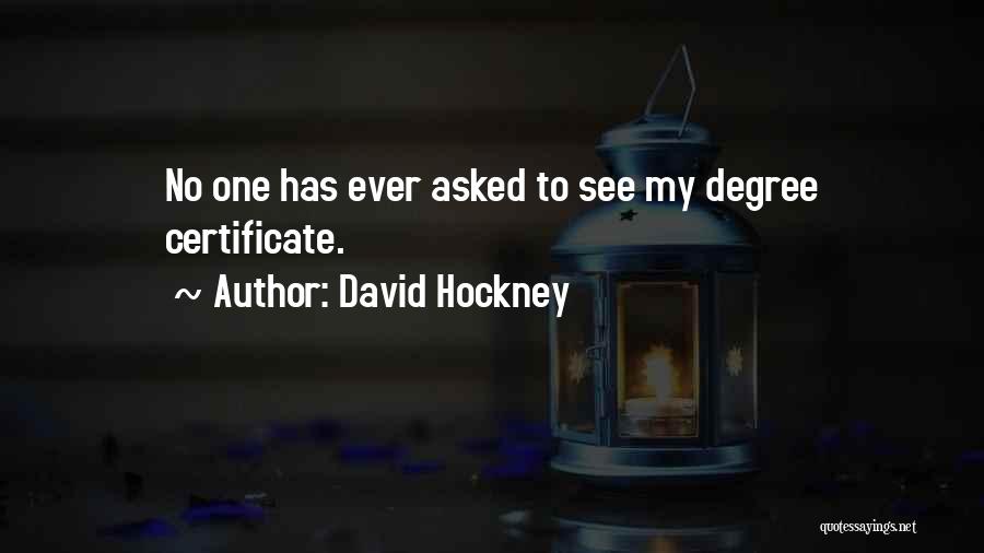 Degree Certificate Quotes By David Hockney