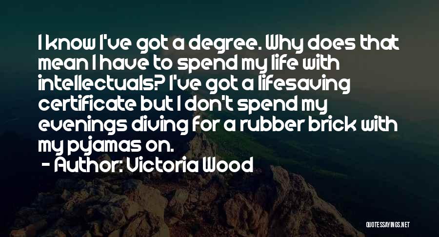 Degree Certificate Quotes By Victoria Wood