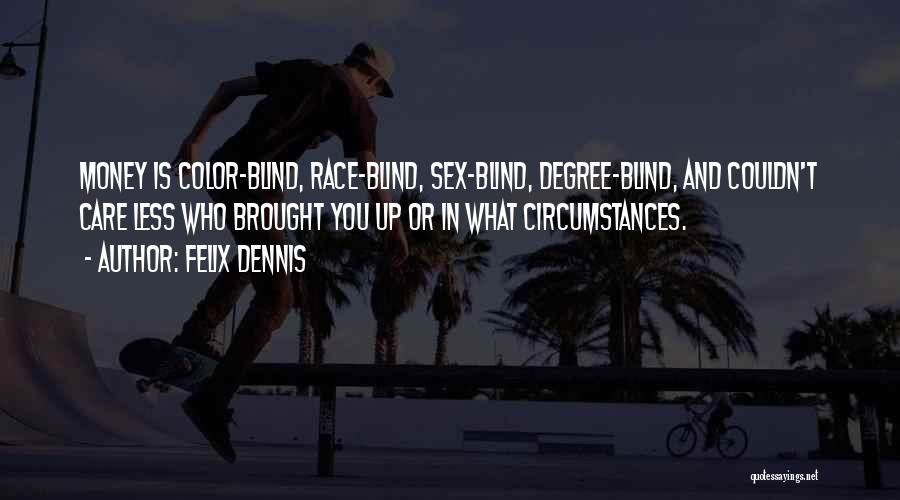Degree Quotes By Felix Dennis