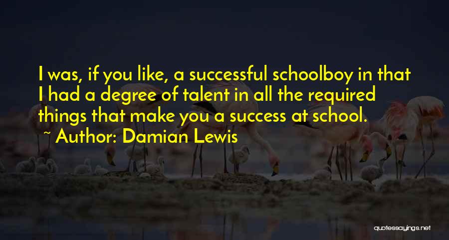 Degree Success Quotes By Damian Lewis