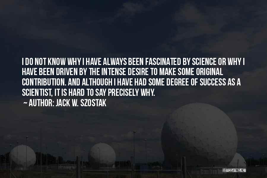 Degree Success Quotes By Jack W. Szostak