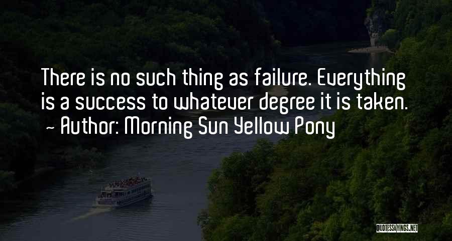 Degree Success Quotes By Morning Sun Yellow Pony