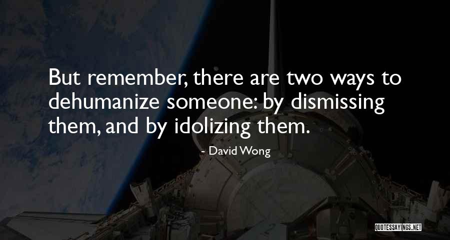 Dehumanize Quotes By David Wong