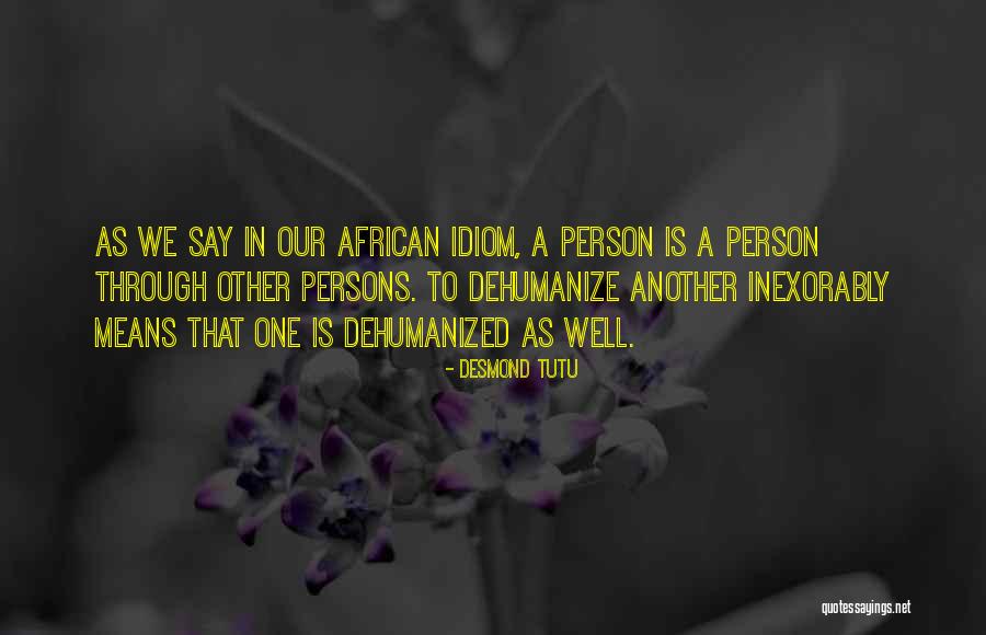 Dehumanize Quotes By Desmond Tutu