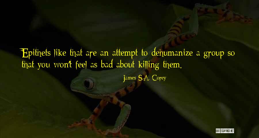 Dehumanize Quotes By James S.A. Corey