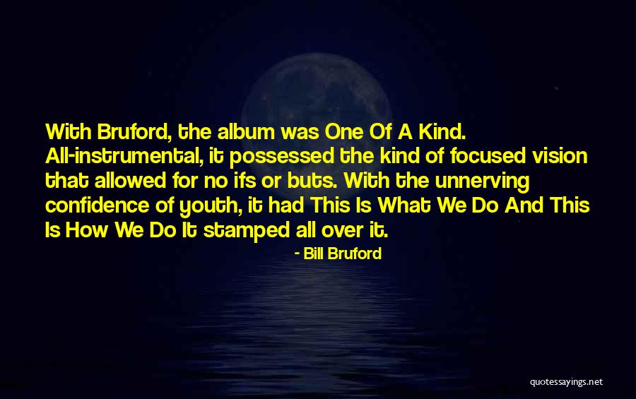 Dejaras A Tu Quotes By Bill Bruford Dejaras A Tu Quotes By Bill Bruford