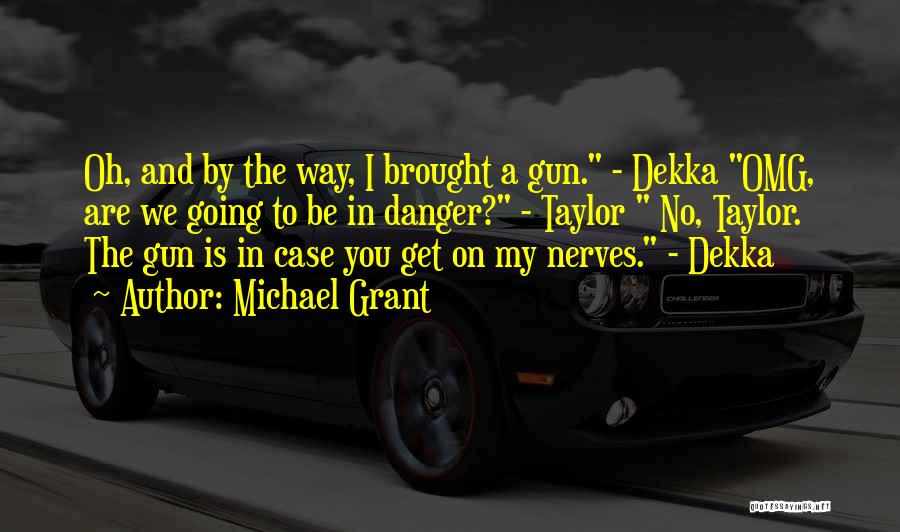 Dekka Quotes By Michael Grant