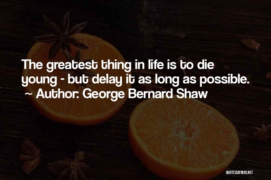 Delay Birthday Quotes By George Bernard Shaw