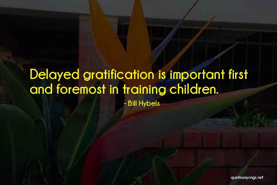 Delayed Gratification Quotes By Bill Hybels Delayed Gratification Quotes By Bill Hybels