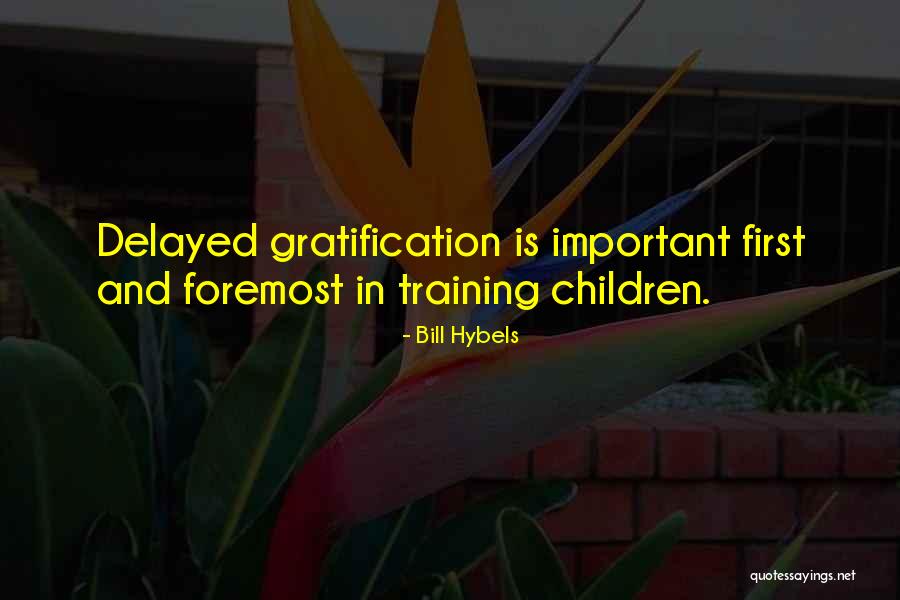 Delayed Gratification Quotes By Bill Hybels