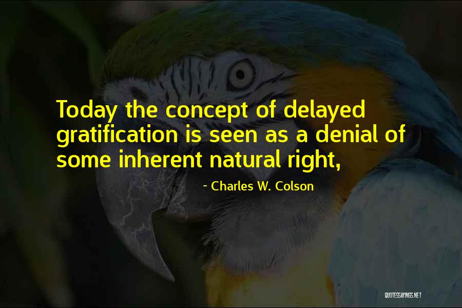 Delayed Gratification Quotes By Charles W. Colson