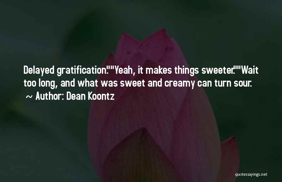 Delayed Gratification Quotes By Dean Koontz