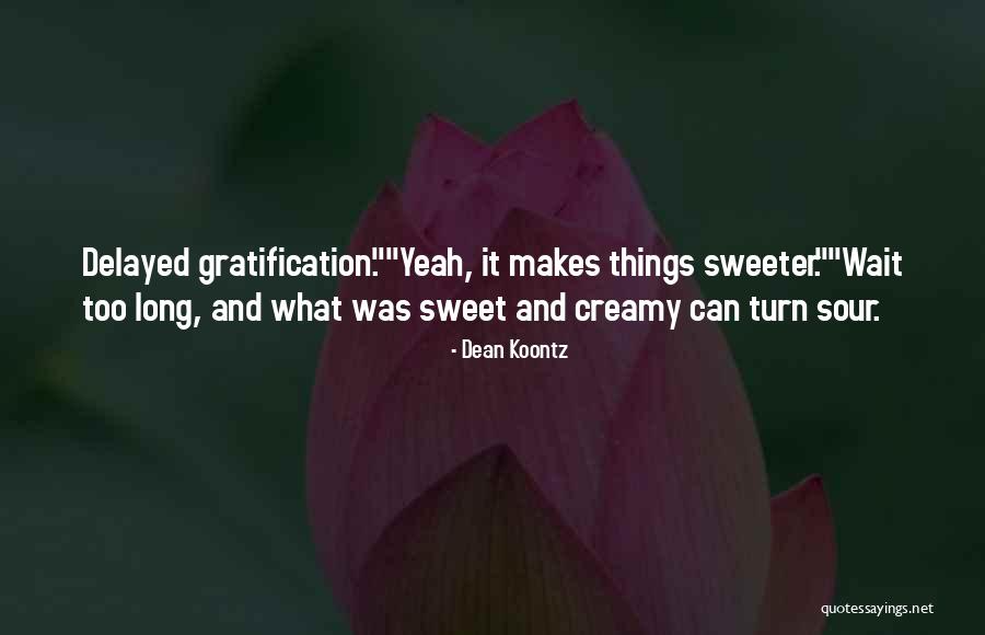 Delayed Gratification Quotes By Dean Koontz Delayed Gratification Quotes By Dean Koontz