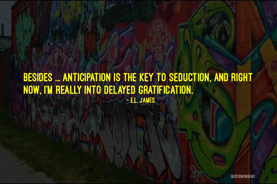 Delayed Gratification Quotes By E.L. James Delayed Gratification Quotes By E.L. James