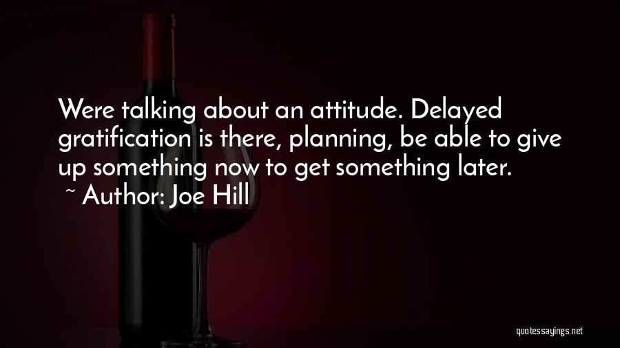 Delayed Gratification Quotes By Joe Hill