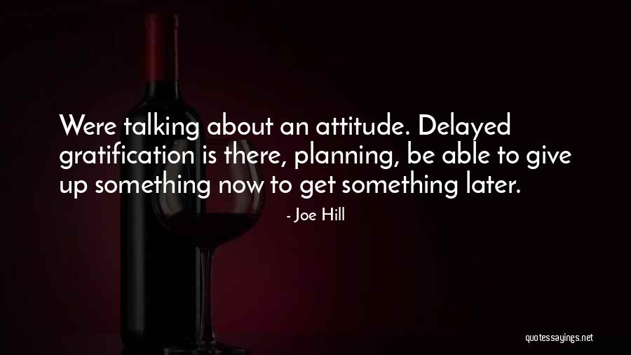 Delayed Gratification Quotes By Joe Hill Delayed Gratification Quotes By Joe Hill