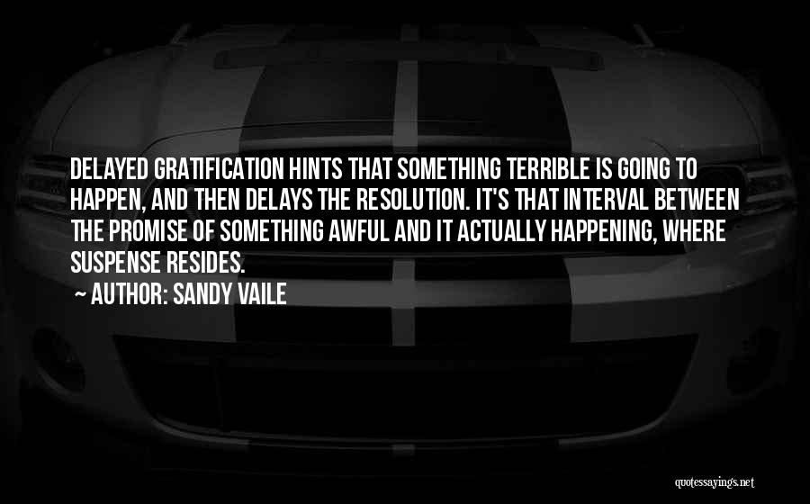 Delayed Gratification Quotes By Sandy Vaile