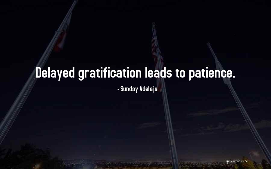Delayed Gratification Quotes By Sunday Adelaja Delayed Gratification Quotes By Sunday Adelaja