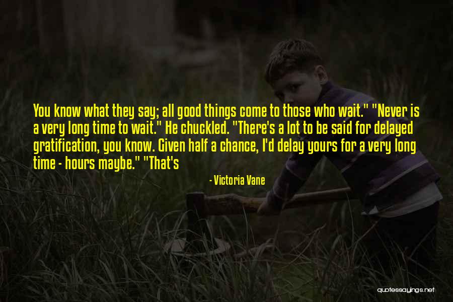 Delayed Gratification Quotes By Victoria Vane Delayed Gratification Quotes By Victoria Vane
