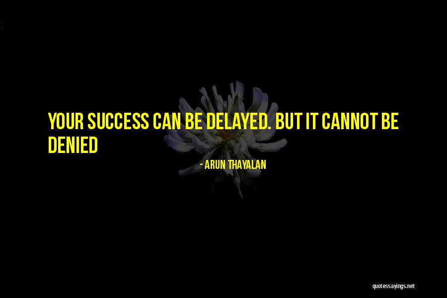 Delayed Success Quotes By Arun Thayalan Delayed Success Quotes By Arun Thayalan