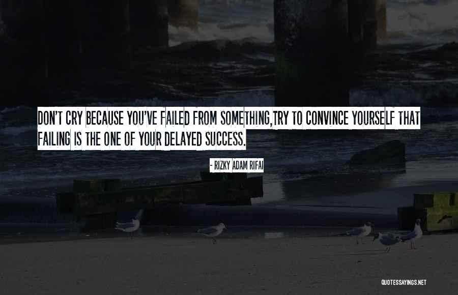 Delayed Success Quotes By Rizky Adam Rifai Delayed Success Quotes By Rizky Adam Rifai