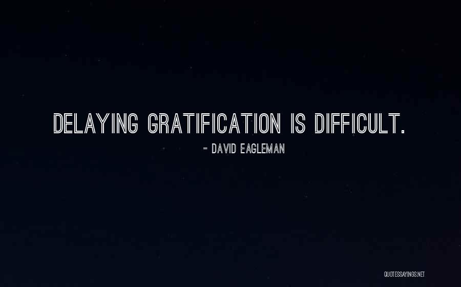 Delaying Gratification Quotes By David Eagleman Delaying Gratification Quotes By David Eagleman