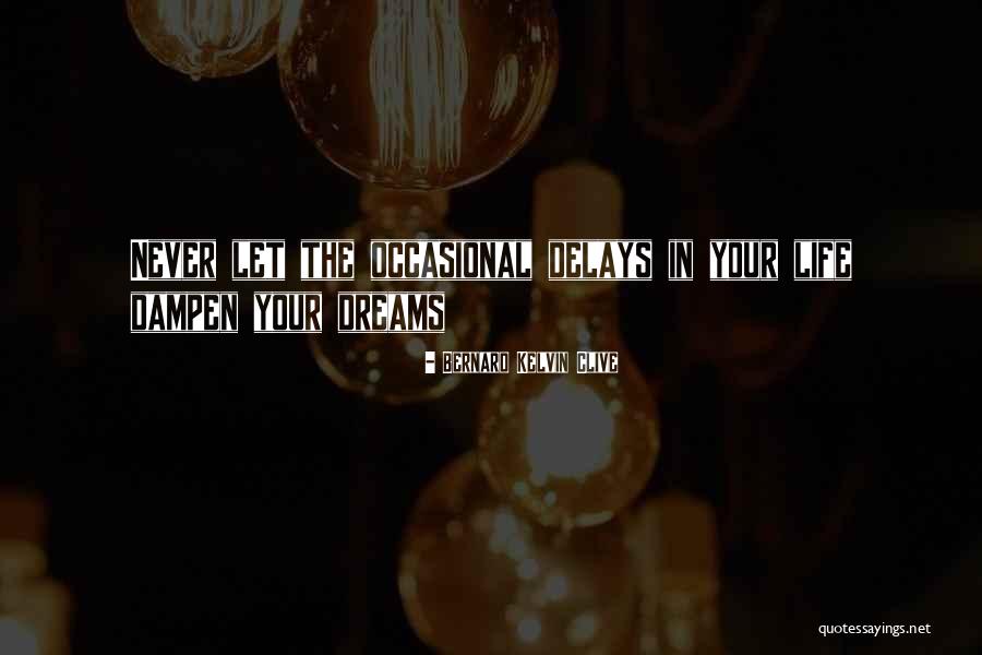 Delays In Life Quotes By Bernard Kelvin Clive Delays In Life Quotes By Bernard Kelvin Clive