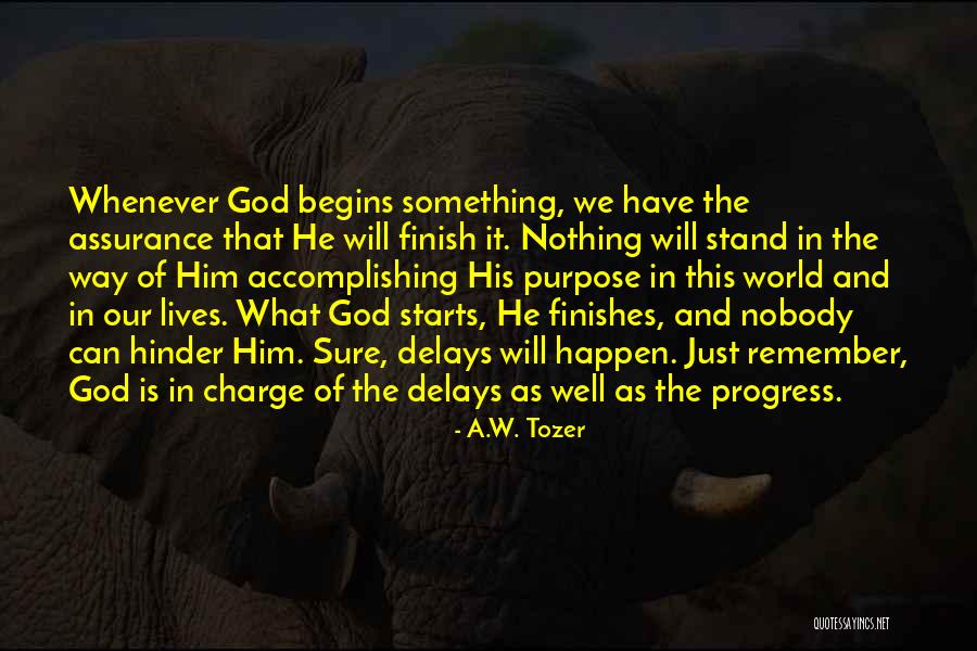 Delays Quotes By A.W. Tozer Delays Quotes By A.W. Tozer