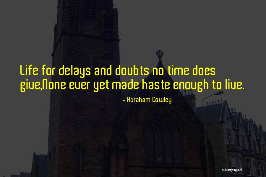 Delays Quotes By Abraham Cowley Delays Quotes By Abraham Cowley