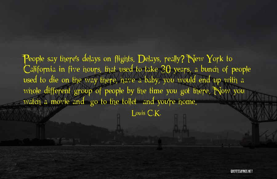 Delays Quotes By Louis C.K. Delays Quotes By Louis C.K.
