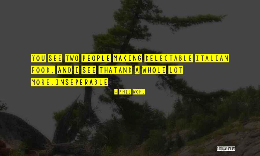 Delectable Quotes By Phil Wohl