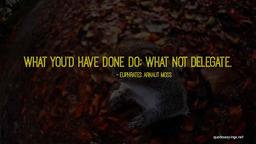 Delegate Quotes By Euphrates Arnaut Moss Delegate Quotes By Euphrates Arnaut Moss