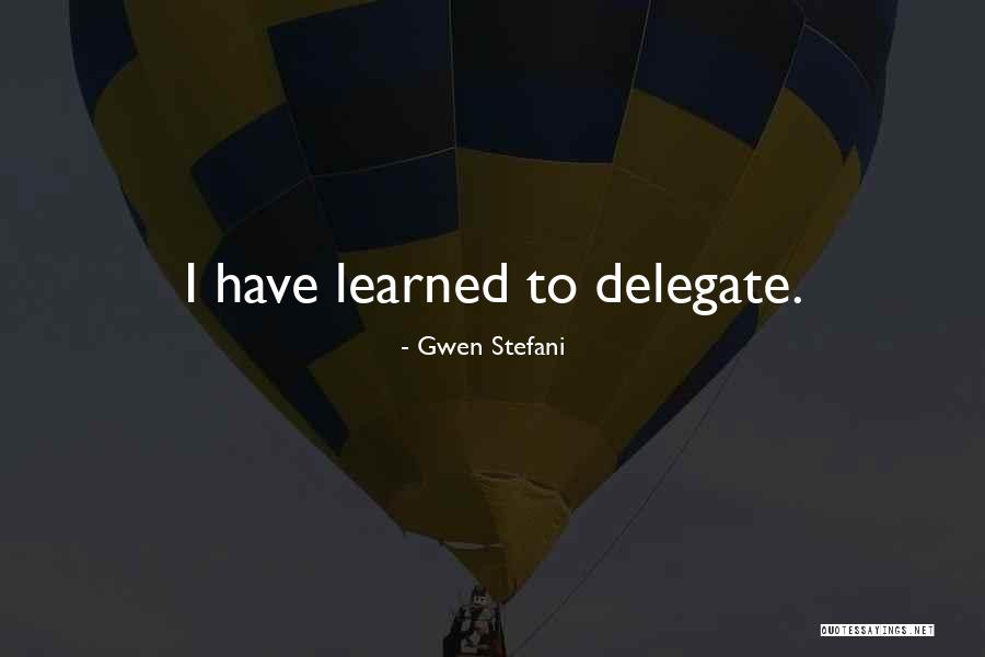 Delegate Quotes By Gwen Stefani Delegate Quotes By Gwen Stefani