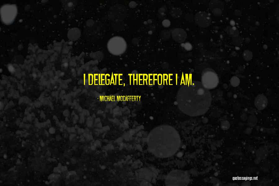 Delegate Quotes By Michael McCafferty Delegate Quotes By Michael McCafferty