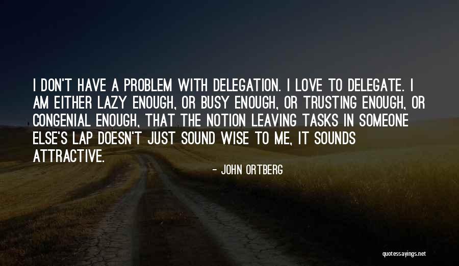 Delegation Quotes By John Ortberg