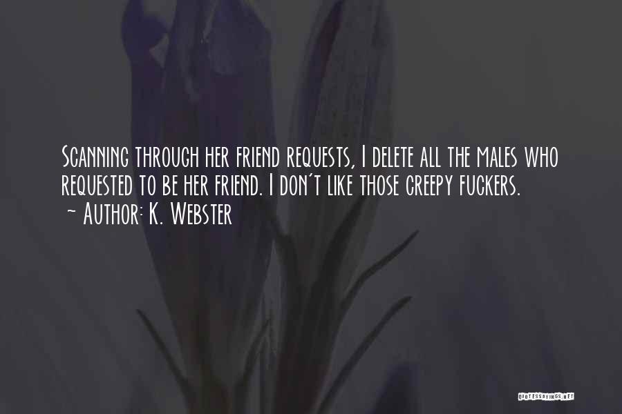 Delete Me As A Friend Quotes By K. Webster